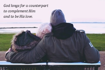 God wants a counterpart to complement Him and to be His love.
