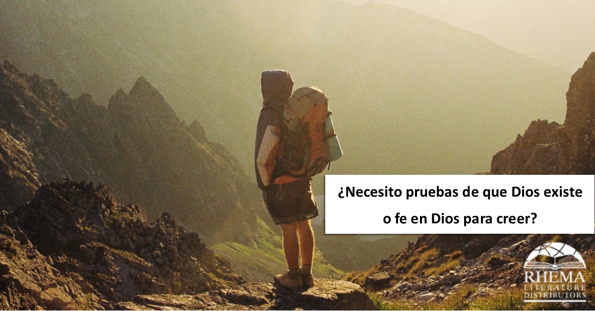 ¿Necesito pruebas de que Dios existe o fe en Dios para creer? Distribuidores de Literatura Rhema